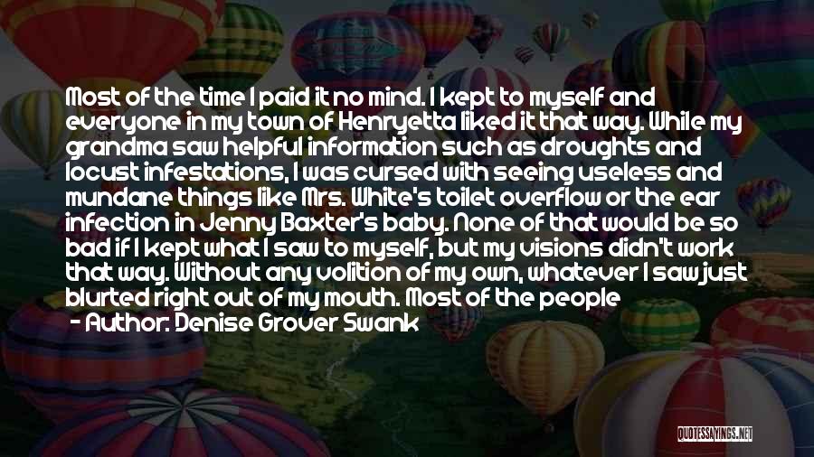 Denise Grover Swank Quotes: Most Of The Time I Paid It No Mind. I Kept To Myself And Everyone In My Town Of Henryetta