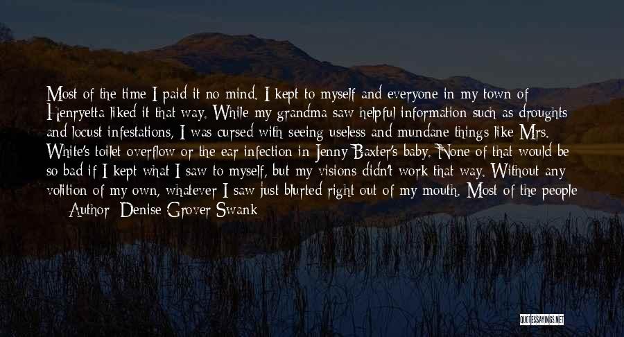 Denise Grover Swank Quotes: Most Of The Time I Paid It No Mind. I Kept To Myself And Everyone In My Town Of Henryetta