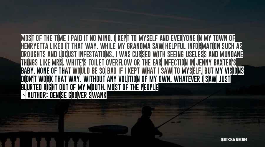 Denise Grover Swank Quotes: Most Of The Time I Paid It No Mind. I Kept To Myself And Everyone In My Town Of Henryetta