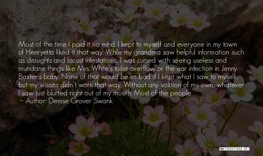 Denise Grover Swank Quotes: Most Of The Time I Paid It No Mind. I Kept To Myself And Everyone In My Town Of Henryetta