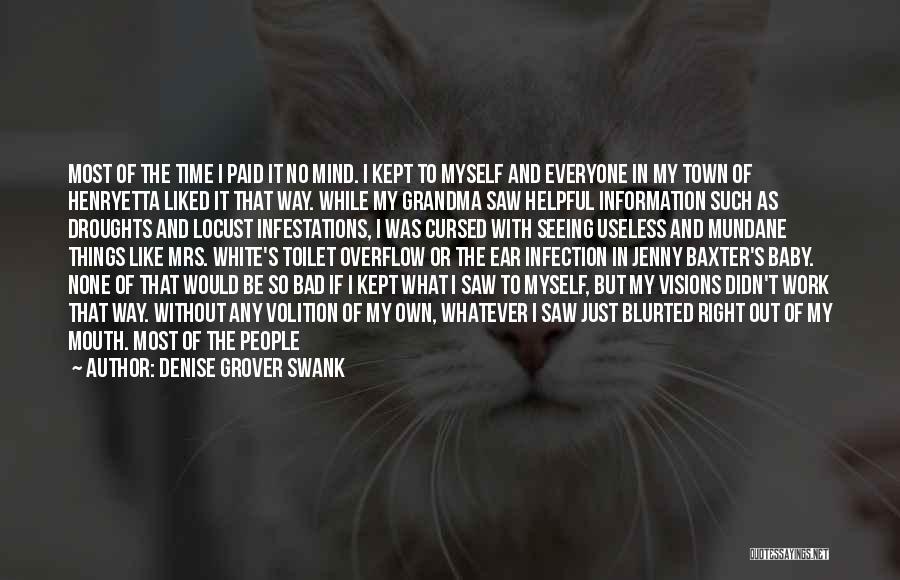 Denise Grover Swank Quotes: Most Of The Time I Paid It No Mind. I Kept To Myself And Everyone In My Town Of Henryetta