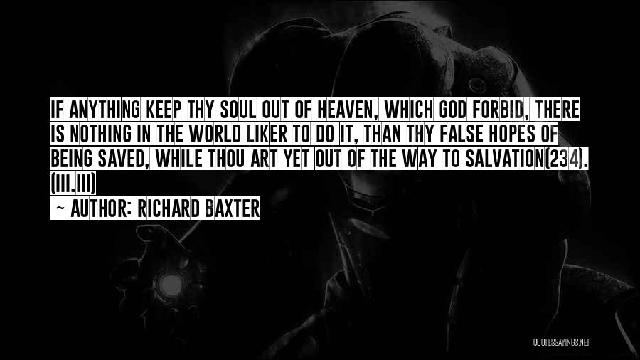 Richard Baxter Quotes: If Anything Keep Thy Soul Out Of Heaven, Which God Forbid, There Is Nothing In The World Liker To Do
