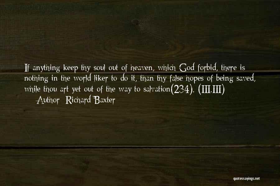 Richard Baxter Quotes: If Anything Keep Thy Soul Out Of Heaven, Which God Forbid, There Is Nothing In The World Liker To Do