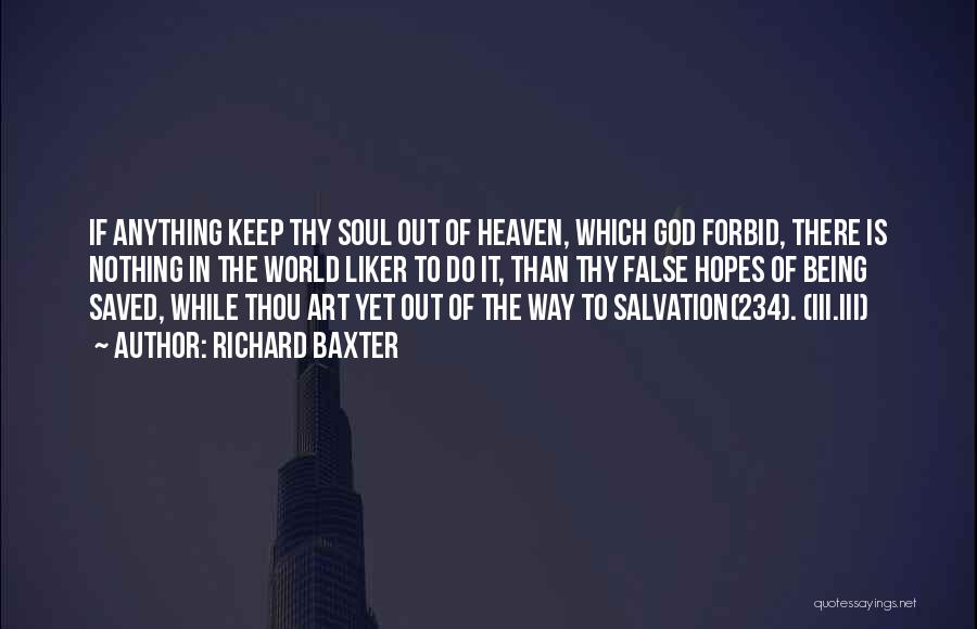 Richard Baxter Quotes: If Anything Keep Thy Soul Out Of Heaven, Which God Forbid, There Is Nothing In The World Liker To Do