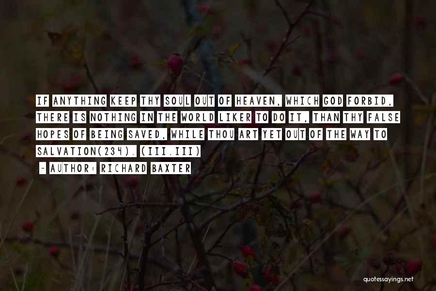 Richard Baxter Quotes: If Anything Keep Thy Soul Out Of Heaven, Which God Forbid, There Is Nothing In The World Liker To Do