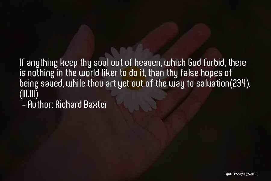 Richard Baxter Quotes: If Anything Keep Thy Soul Out Of Heaven, Which God Forbid, There Is Nothing In The World Liker To Do