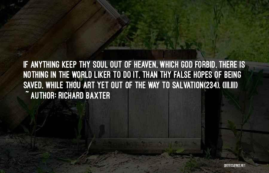 Richard Baxter Quotes: If Anything Keep Thy Soul Out Of Heaven, Which God Forbid, There Is Nothing In The World Liker To Do