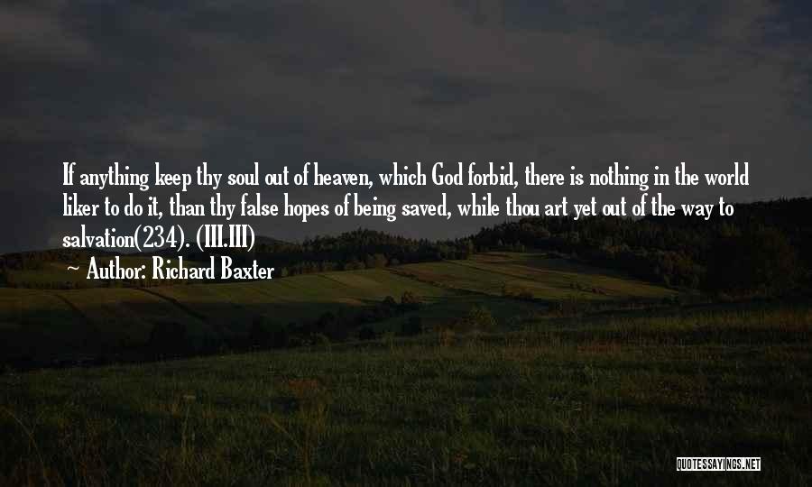 Richard Baxter Quotes: If Anything Keep Thy Soul Out Of Heaven, Which God Forbid, There Is Nothing In The World Liker To Do