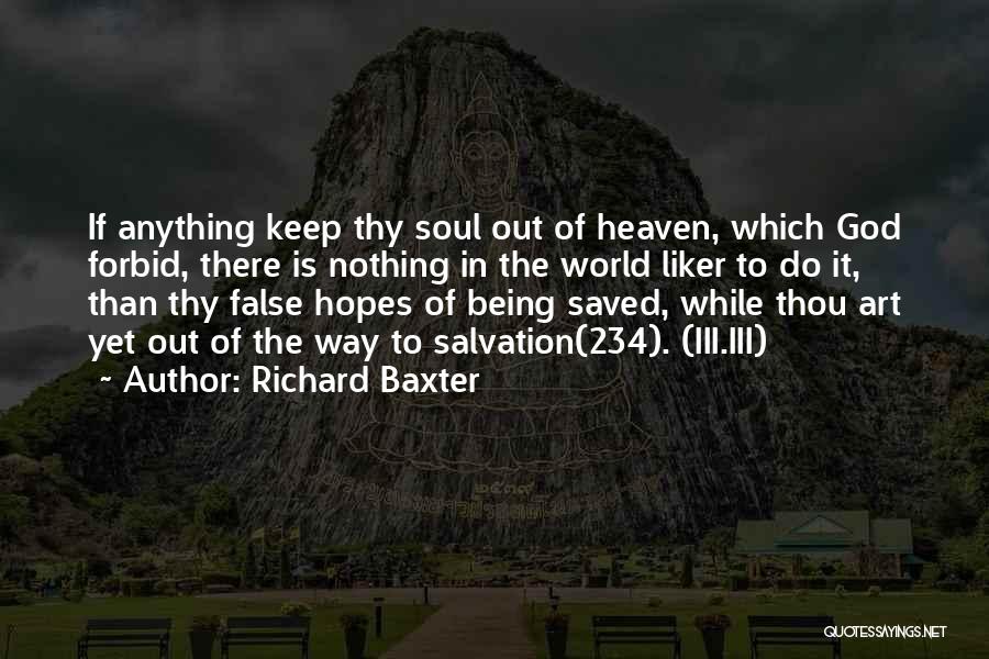 Richard Baxter Quotes: If Anything Keep Thy Soul Out Of Heaven, Which God Forbid, There Is Nothing In The World Liker To Do