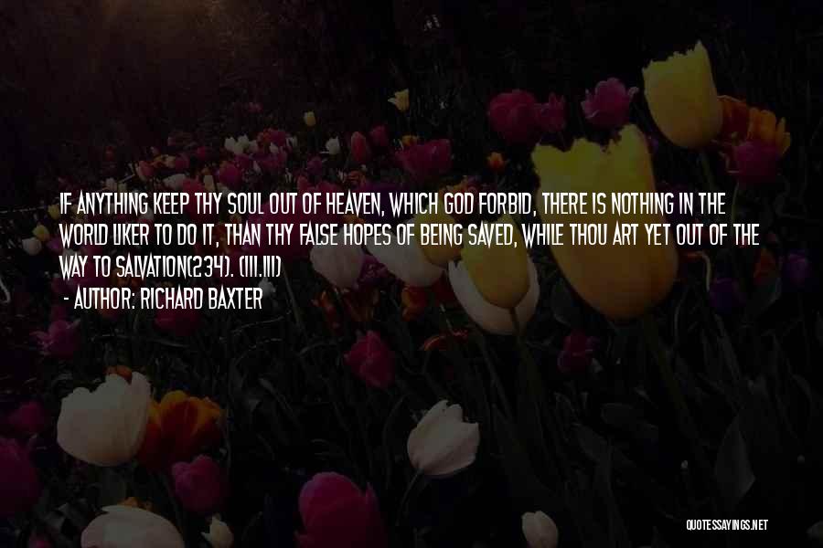 Richard Baxter Quotes: If Anything Keep Thy Soul Out Of Heaven, Which God Forbid, There Is Nothing In The World Liker To Do