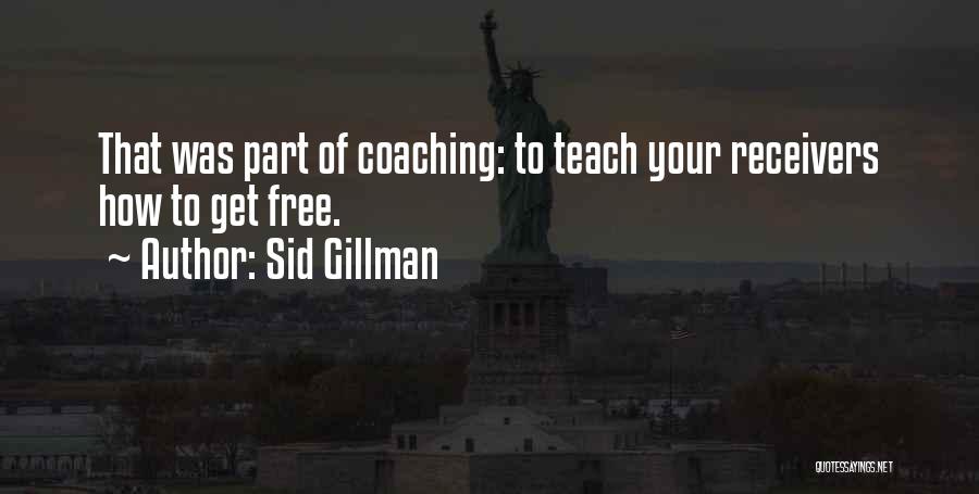 Sid Gillman Quotes: That Was Part Of Coaching: To Teach Your Receivers How To Get Free.