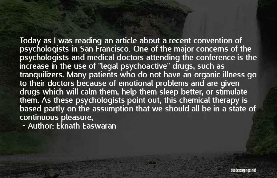 Eknath Easwaran Quotes: Today As I Was Reading An Article About A Recent Convention Of Psychologists In San Francisco. One Of The Major