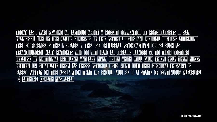 Eknath Easwaran Quotes: Today As I Was Reading An Article About A Recent Convention Of Psychologists In San Francisco. One Of The Major