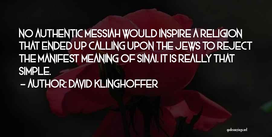 David Klinghoffer Quotes: No Authentic Messiah Would Inspire A Religion That Ended Up Calling Upon The Jews To Reject The Manifest Meaning Of