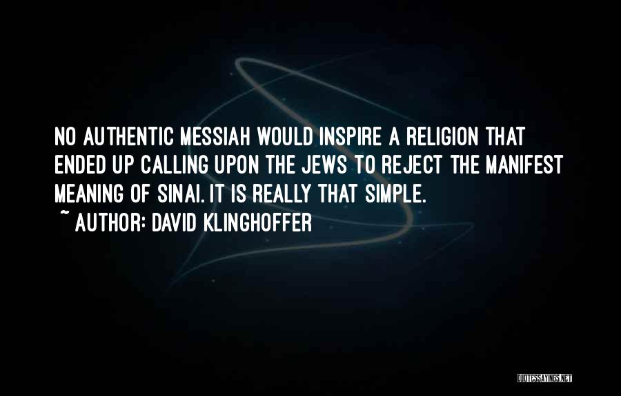 David Klinghoffer Quotes: No Authentic Messiah Would Inspire A Religion That Ended Up Calling Upon The Jews To Reject The Manifest Meaning Of