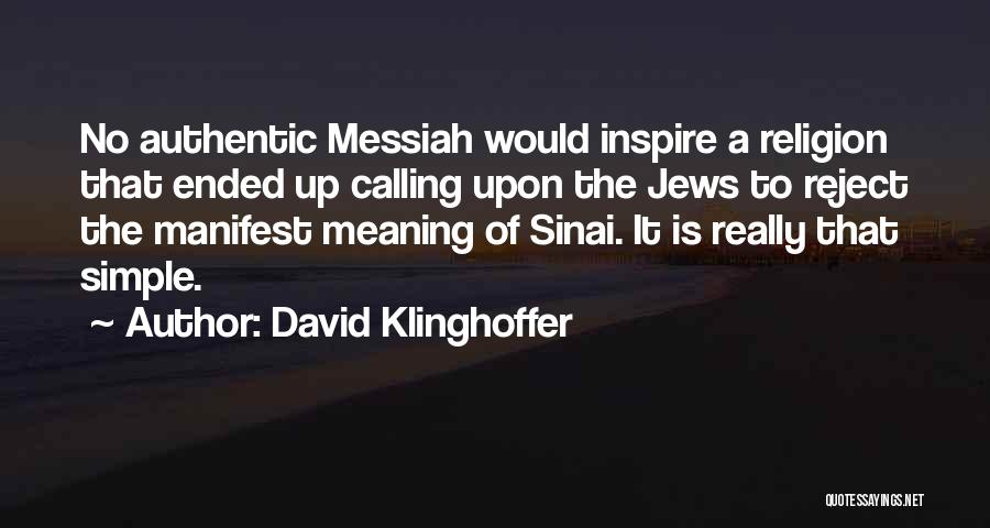 David Klinghoffer Quotes: No Authentic Messiah Would Inspire A Religion That Ended Up Calling Upon The Jews To Reject The Manifest Meaning Of