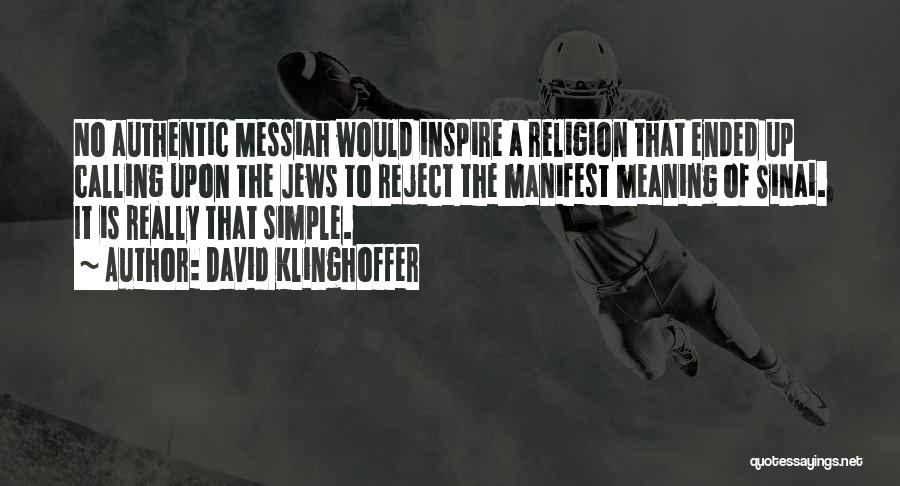 David Klinghoffer Quotes: No Authentic Messiah Would Inspire A Religion That Ended Up Calling Upon The Jews To Reject The Manifest Meaning Of