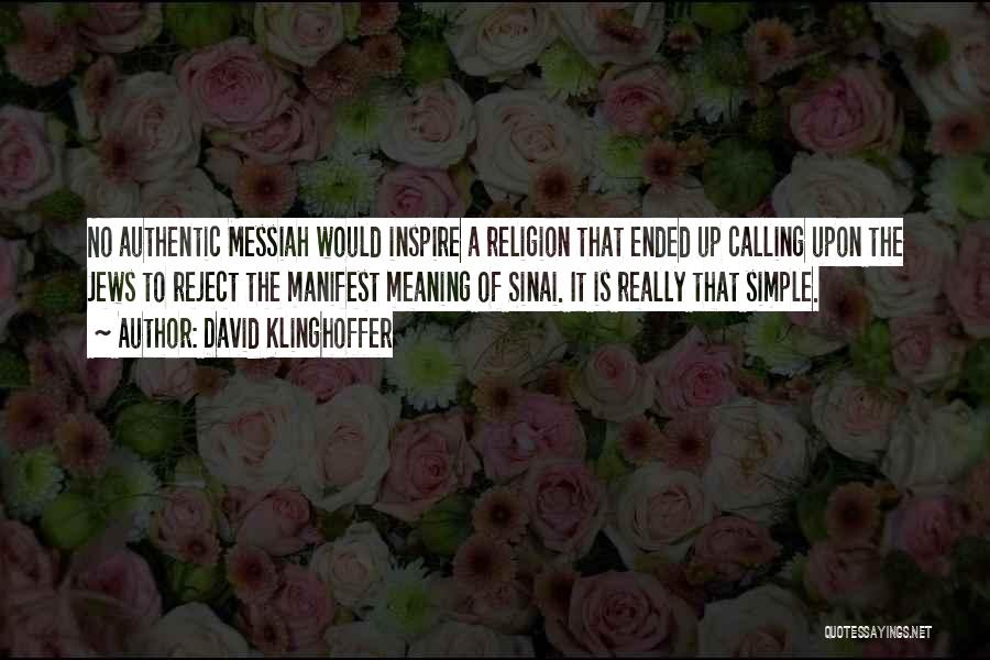 David Klinghoffer Quotes: No Authentic Messiah Would Inspire A Religion That Ended Up Calling Upon The Jews To Reject The Manifest Meaning Of