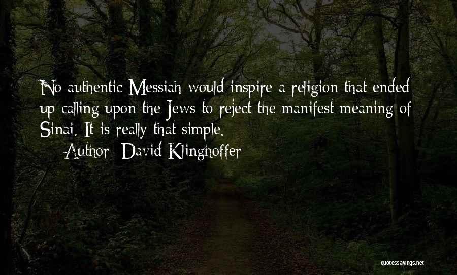 David Klinghoffer Quotes: No Authentic Messiah Would Inspire A Religion That Ended Up Calling Upon The Jews To Reject The Manifest Meaning Of