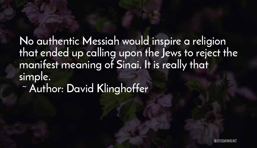 David Klinghoffer Quotes: No Authentic Messiah Would Inspire A Religion That Ended Up Calling Upon The Jews To Reject The Manifest Meaning Of
