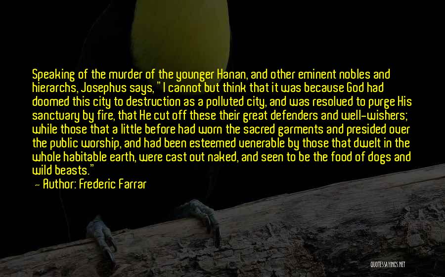Frederic Farrar Quotes: Speaking Of The Murder Of The Younger Hanan, And Other Eminent Nobles And Hierarchs, Josephus Says, I Cannot But Think