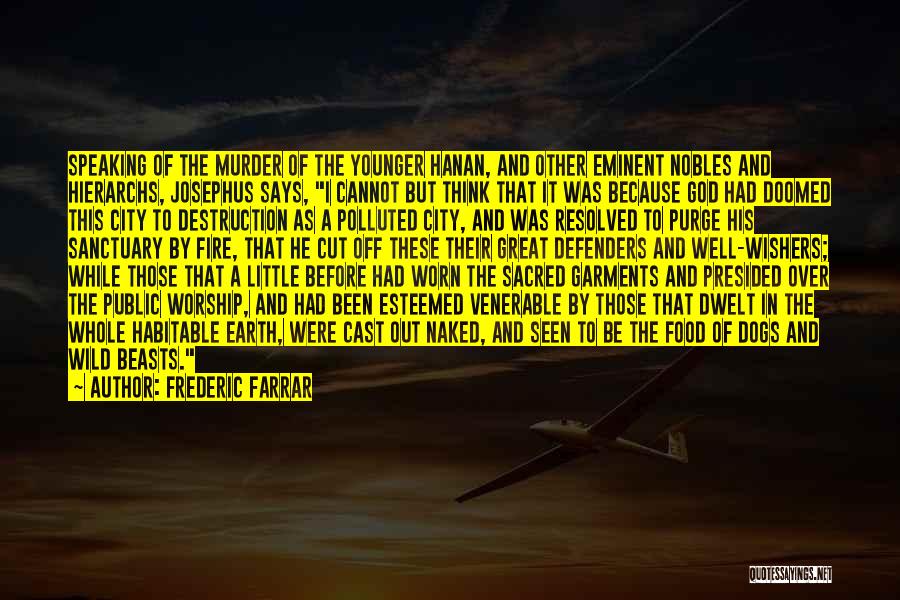 Frederic Farrar Quotes: Speaking Of The Murder Of The Younger Hanan, And Other Eminent Nobles And Hierarchs, Josephus Says, I Cannot But Think