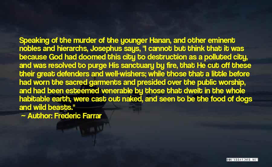 Frederic Farrar Quotes: Speaking Of The Murder Of The Younger Hanan, And Other Eminent Nobles And Hierarchs, Josephus Says, I Cannot But Think