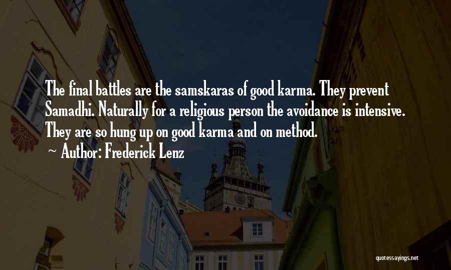 Frederick Lenz Quotes: The Final Battles Are The Samskaras Of Good Karma. They Prevent Samadhi. Naturally For A Religious Person The Avoidance Is