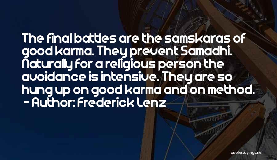Frederick Lenz Quotes: The Final Battles Are The Samskaras Of Good Karma. They Prevent Samadhi. Naturally For A Religious Person The Avoidance Is
