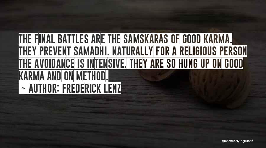 Frederick Lenz Quotes: The Final Battles Are The Samskaras Of Good Karma. They Prevent Samadhi. Naturally For A Religious Person The Avoidance Is