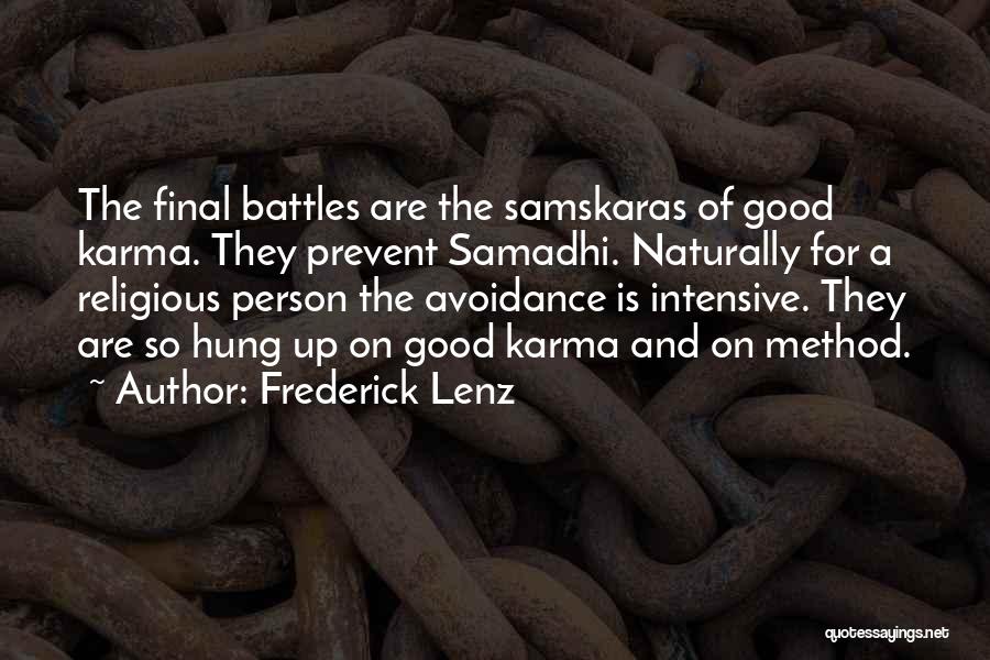 Frederick Lenz Quotes: The Final Battles Are The Samskaras Of Good Karma. They Prevent Samadhi. Naturally For A Religious Person The Avoidance Is