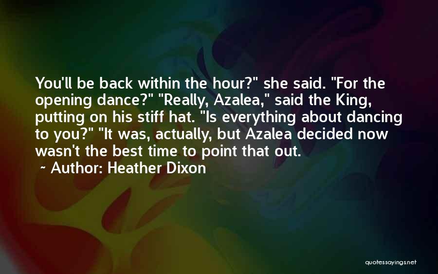 Heather Dixon Quotes: You'll Be Back Within The Hour? She Said. For The Opening Dance? Really, Azalea, Said The King, Putting On His