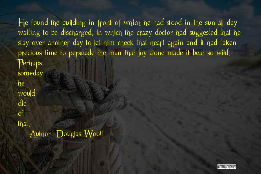 Douglas Woolf Quotes: He Found The Building In Front Of Which He Had Stood In The Sun All Day Waiting To Be Discharged,