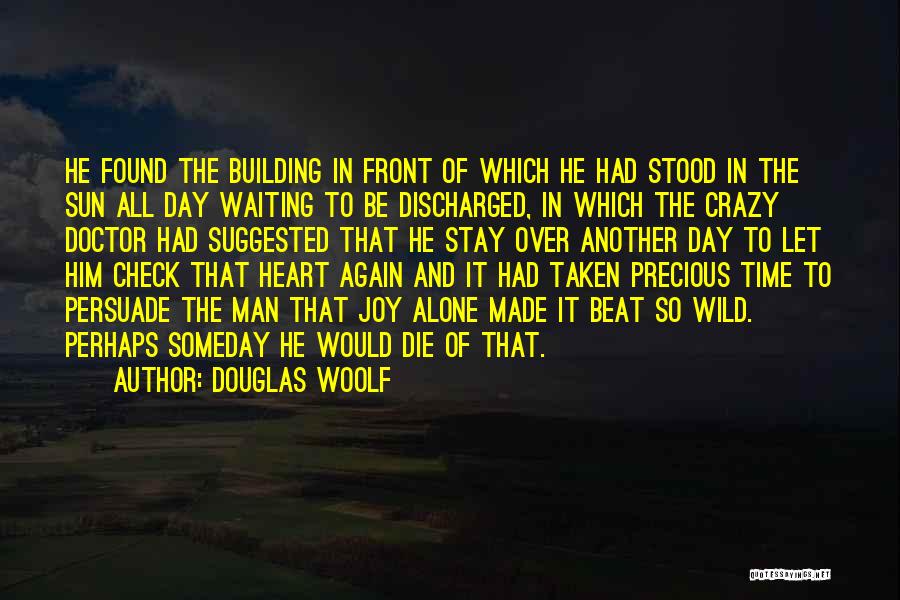 Douglas Woolf Quotes: He Found The Building In Front Of Which He Had Stood In The Sun All Day Waiting To Be Discharged,