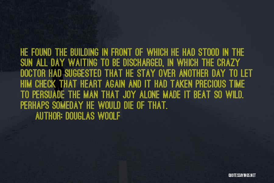 Douglas Woolf Quotes: He Found The Building In Front Of Which He Had Stood In The Sun All Day Waiting To Be Discharged,