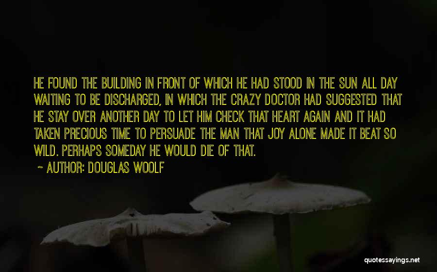 Douglas Woolf Quotes: He Found The Building In Front Of Which He Had Stood In The Sun All Day Waiting To Be Discharged,