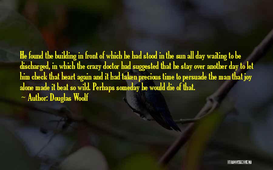 Douglas Woolf Quotes: He Found The Building In Front Of Which He Had Stood In The Sun All Day Waiting To Be Discharged,