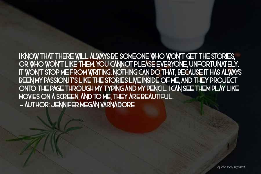 Jennifer Megan Varnadore Quotes: I Know That There Will Always Be Someone Who Won't Get The Stories, Or Who Won't Like Them. You Cannot