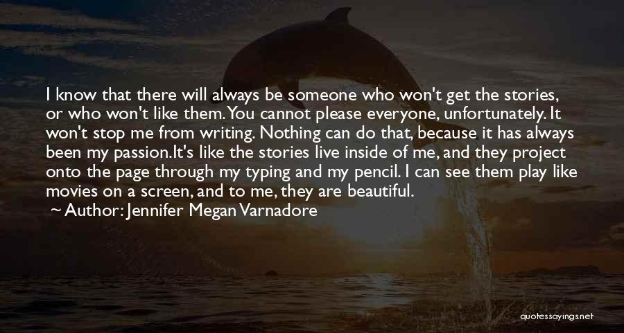 Jennifer Megan Varnadore Quotes: I Know That There Will Always Be Someone Who Won't Get The Stories, Or Who Won't Like Them. You Cannot