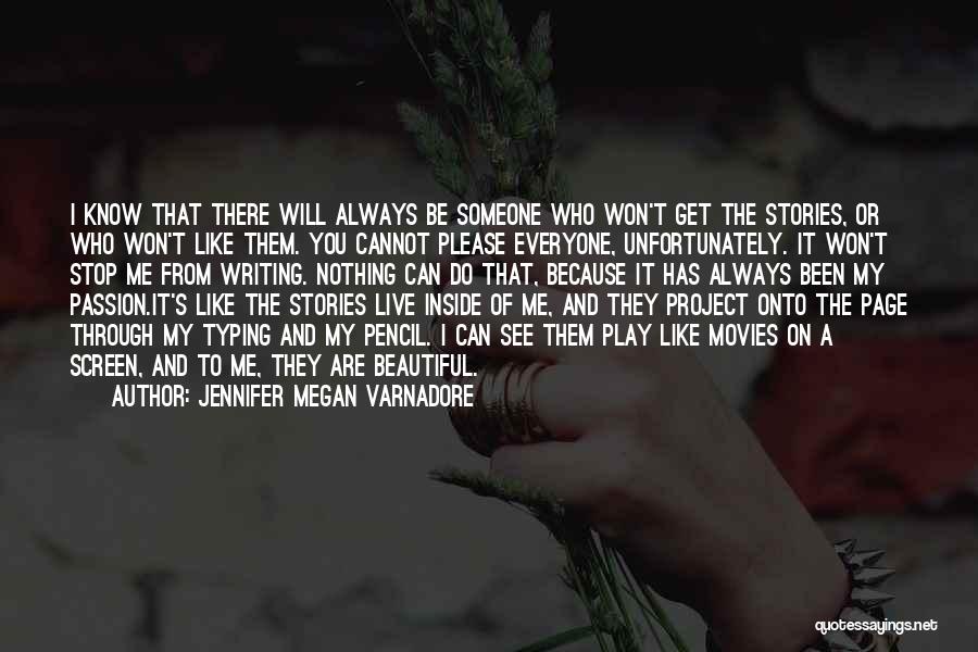 Jennifer Megan Varnadore Quotes: I Know That There Will Always Be Someone Who Won't Get The Stories, Or Who Won't Like Them. You Cannot