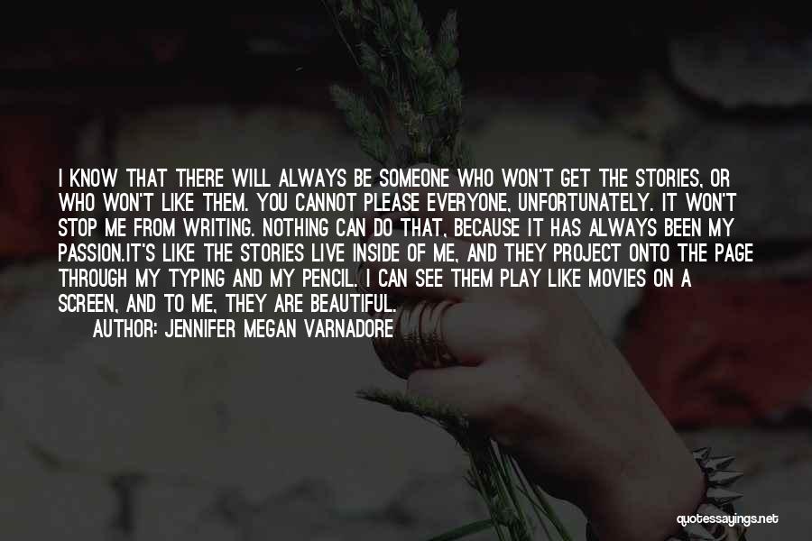 Jennifer Megan Varnadore Quotes: I Know That There Will Always Be Someone Who Won't Get The Stories, Or Who Won't Like Them. You Cannot