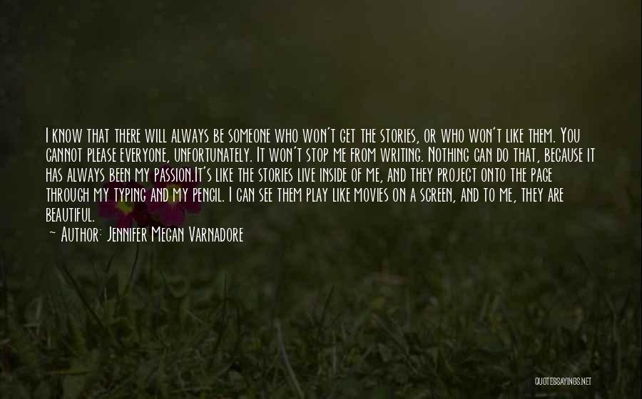 Jennifer Megan Varnadore Quotes: I Know That There Will Always Be Someone Who Won't Get The Stories, Or Who Won't Like Them. You Cannot