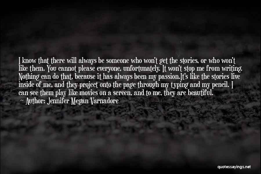 Jennifer Megan Varnadore Quotes: I Know That There Will Always Be Someone Who Won't Get The Stories, Or Who Won't Like Them. You Cannot