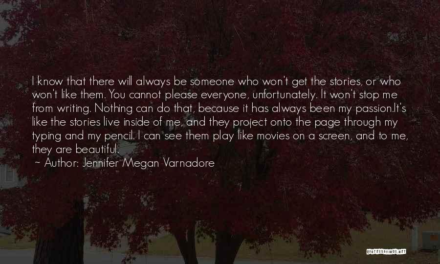 Jennifer Megan Varnadore Quotes: I Know That There Will Always Be Someone Who Won't Get The Stories, Or Who Won't Like Them. You Cannot