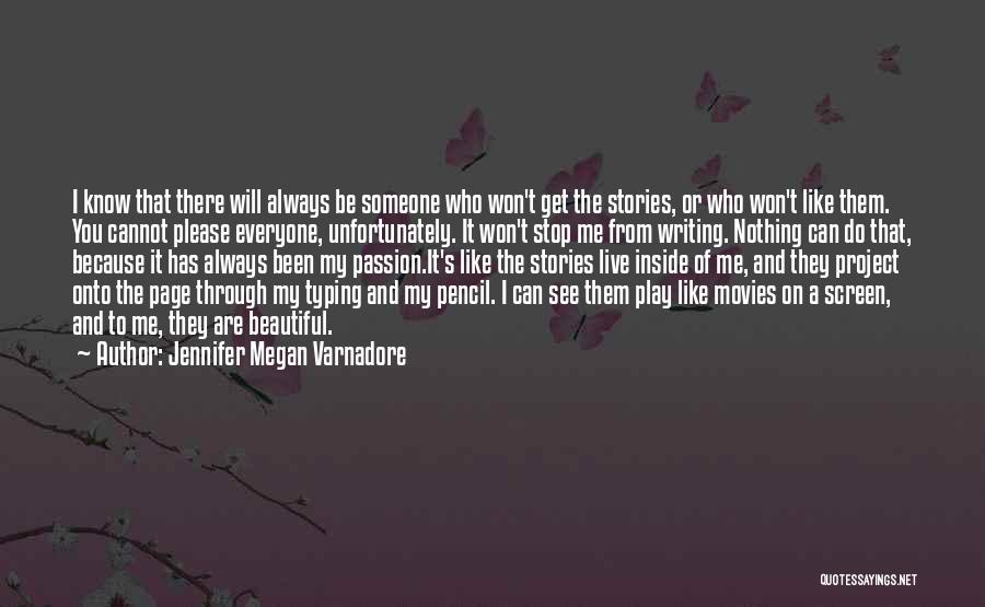 Jennifer Megan Varnadore Quotes: I Know That There Will Always Be Someone Who Won't Get The Stories, Or Who Won't Like Them. You Cannot