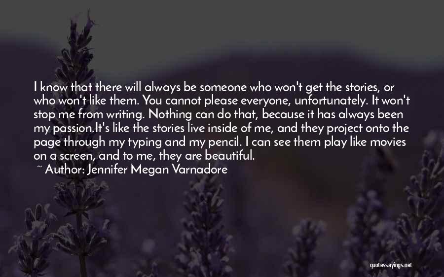 Jennifer Megan Varnadore Quotes: I Know That There Will Always Be Someone Who Won't Get The Stories, Or Who Won't Like Them. You Cannot