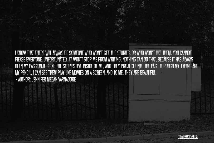 Jennifer Megan Varnadore Quotes: I Know That There Will Always Be Someone Who Won't Get The Stories, Or Who Won't Like Them. You Cannot