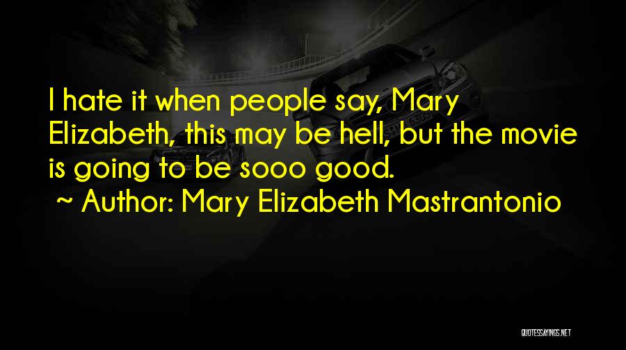 Mary Elizabeth Mastrantonio Quotes: I Hate It When People Say, Mary Elizabeth, This May Be Hell, But The Movie Is Going To Be Sooo