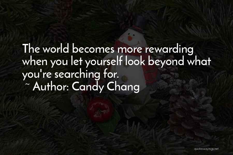 Candy Chang Quotes: The World Becomes More Rewarding When You Let Yourself Look Beyond What You're Searching For.