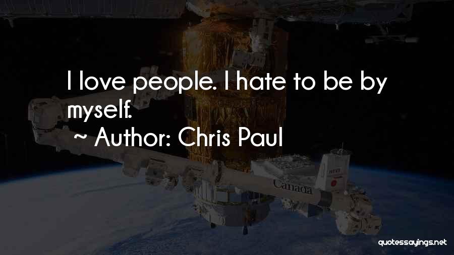 Chris Paul Quotes: I Love People. I Hate To Be By Myself.